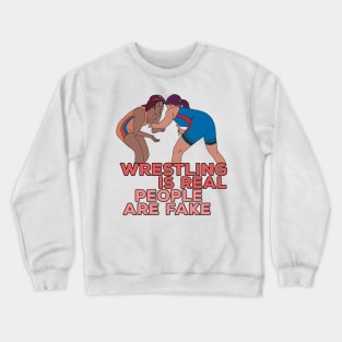 Wrestling is Real People are Fake Crewneck Sweatshirt